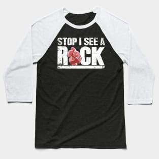 Stop I see a rock geologist Baseball T-Shirt